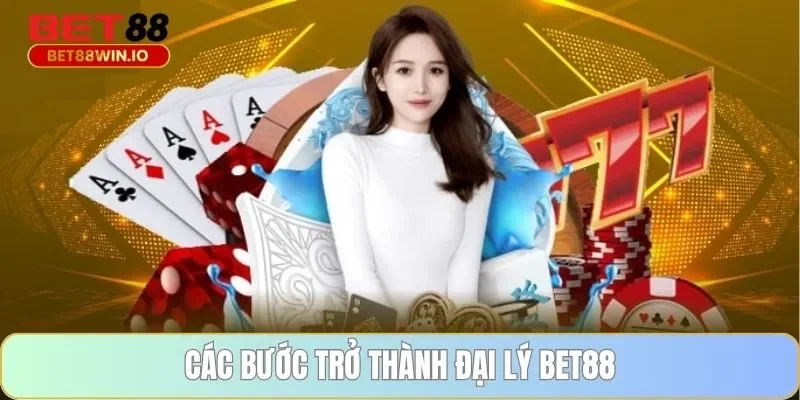 Các bước trở thành đại lý BET88