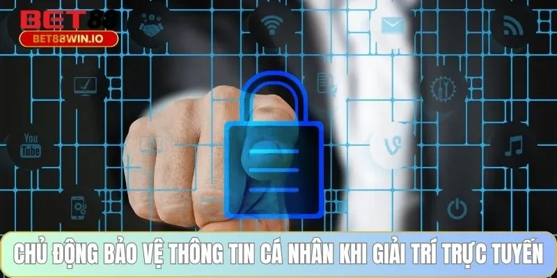 Chủ động bảo vệ thông tin cá nhân khi giải trí trực tuyến 