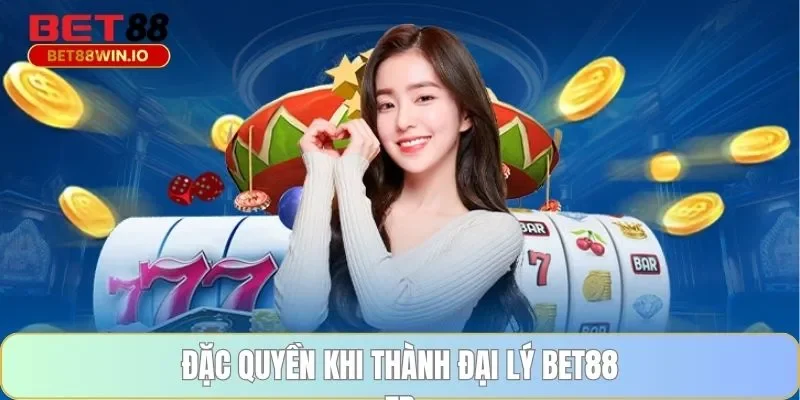 Đặc quyền khi thành đại lý BET88